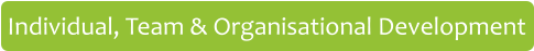 Individual, Team & Organisational Development